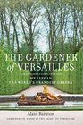 The Gardener of Versailles: My Life in the World's Grandest Garden