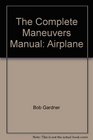 The Complete Maneuvers Manual Airplane
