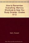 How to Remember Everything Memory Shortcuts to Help You Study Smarter Grades 912