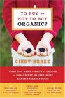 To Buy or Not to Buy Organic What You Need to Know to Choose the Healthiest Safest Most EarthFriendly Food