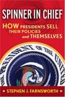 SpinnerinChief How Presidents Sell Their Policies and Themselves