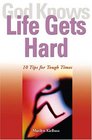 God Knows Life Gets Hard 10 Tips for Tough Times