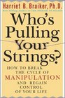 Who's Pulling Your Strings How to Break the Cycle of Manipulation and Regain Control of Your Life
