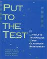Put to the Test Tools  Techniques for Classroom Assessment