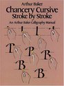 Chancery Cursive Stroke by Stroke an Arthur Baker Calligraphy Manual