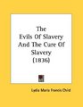 The Evils Of Slavery And The Cure Of Slavery