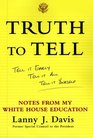 Truth To Tell  Tell It Early Tell It All Tell It Yourself Notes from My White House Education