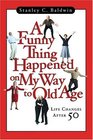 A Funny Thing Happened On My Way To Old Age Life Changes After 50