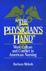 The physician's hand Work culture and conflict in American nursing