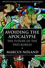 Avoiding the Apocalypse The Future of the Two Koreas