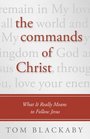 The Commands of Christ What It Really Means to Follow Jesus
