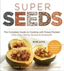 Super Seeds The Complete Guide to Cooking with PowerPacked Chia Quinoa Flax Hemp  Amaranth