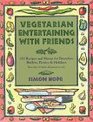 Vegetarian Entertaining With Friends 150 Recipes and Menus for Brunches Buffets Picnics  Holidays