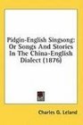 PidginEnglish Singsong Or Songs And Stories In The ChinaEnglish Dialect