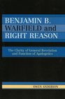 Benjamin B Warfield and Right Reason The Clarity of General Revelation and Function of Apologetics