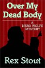 Over My Dead Body (Nero Wolfe, Bk 7) (Large Print)