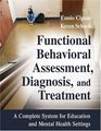 Functional Behavioral Assessment Diagnosis and Treatment A Complete System for Education and Mental Health Settings
