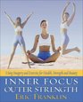 Inner Focus Outer Strength Using Imagery and Exericse for Health Strength and Beauty