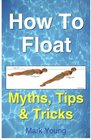 How To Float Tips and Tricks To Help Anyone Float When Learning How To Swim