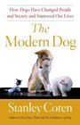 The Modern Dog How Dogs Have Changed People and Society and Improved Our Lives