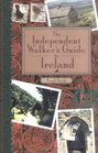 The Independent Walker's Guide to Ireland 35 Memorable Walks in Ireland's Green Countryside