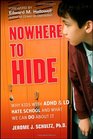 Nowhere to Hide Why Kids with ADHD and LD Hate School and What We Can Do About It