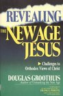 Revealing the New Age Jesus Challenges to Orthodox Views of Christ