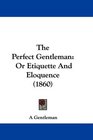 The Perfect Gentleman Or Etiquette And Eloquence