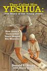 They Called Him Yeshua The Story of the Young Jesus How Jesuss Unrecorded Years Shaped His Ministry