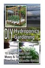 DIY Hydroponics Gardening 10 Steps to Save Your Money  Time and Start Your First Hydroponics System
