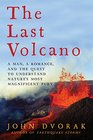The Last Volcano A Man a Romance and the Quest to Understand Nature's Most Magnificent Fury