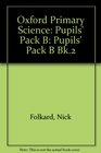 Oxford Primary Science Pupils' Pack B