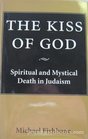 The Kiss of God Spiritual and Mystical Death in Judaism