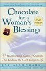 Chocolate for a Woman's Blessings 77 Heartwarming Tales of Gratitude that Celebrate the Good Things in Life