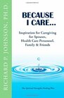 Because I Care...: Inspiration for Caregiving for Spouses, Health Care Personnel, Family & Friends