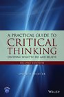 A Practical Guide to Critical Thinking Deciding What to Do and Believe
