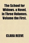 The School for Widows a Novel in Three Volumes Volume the First
