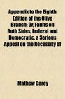 Appendix to the Eighth Edition of the Olive Branch Or Faults on Both Sides Federal and Democratic a Serious Appeal on the Necessity of