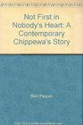 Not First in Nobody's Heart A Contemporary Chippewa's Story