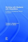 Working with Students with Disabilities A Guide for Professional School Counselors