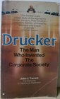 Drucker  The Man Who Invented the Corporate Society