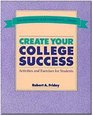 Create Your College Success  Activities and Exercises for Students