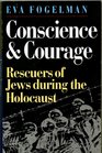 Conscience and Courage Rescuers of the Jews During the Holocaust