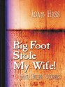 Big Foot Stole My Wife! And Other Stories