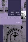 Imperial Fault Lines Christianity and Colonial Power in India 18181940