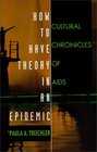 How to Have Theory in an Epidemic Cultural Chronicles of AIDS