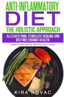 AntiInflammatory Diet The Holistic Approach Alleviate Pain Stimulate Healing and Restore Vibrant Health   Cookbook Alkaline Diet