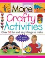 More Crafty Activities Over 50 Fun and Easy Things to Make in 7 Steps or Less