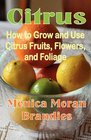 Citrus How to Grow and Use Citrus Fruits Flowers and Foliage