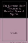 The RiemannRoch Theorem 100 Years of Algebra and Geometry